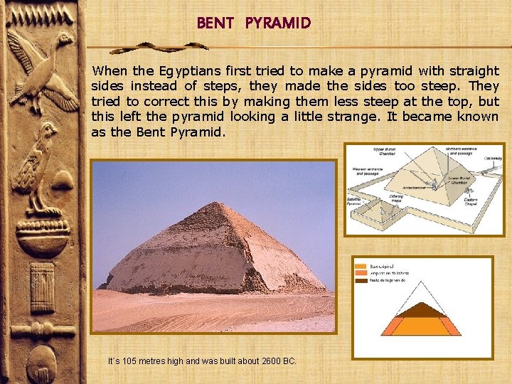 BENT PYRAMID When the Egyptians first tried to make a pyramid with straight sides