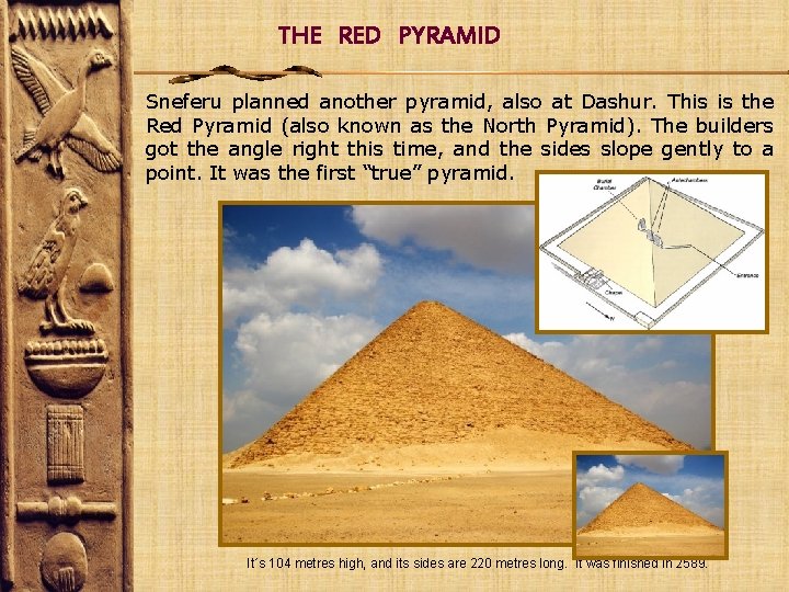 THE RED PYRAMID Sneferu planned another pyramid, also at Dashur. This is the Red