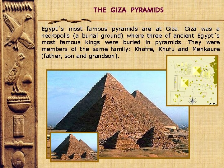 THE GIZA PYRAMIDS Egypt´s most famous pyramids are at Giza was a necropolis (a