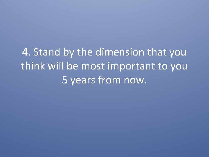 4. Stand by the dimension that you think will be most important to you