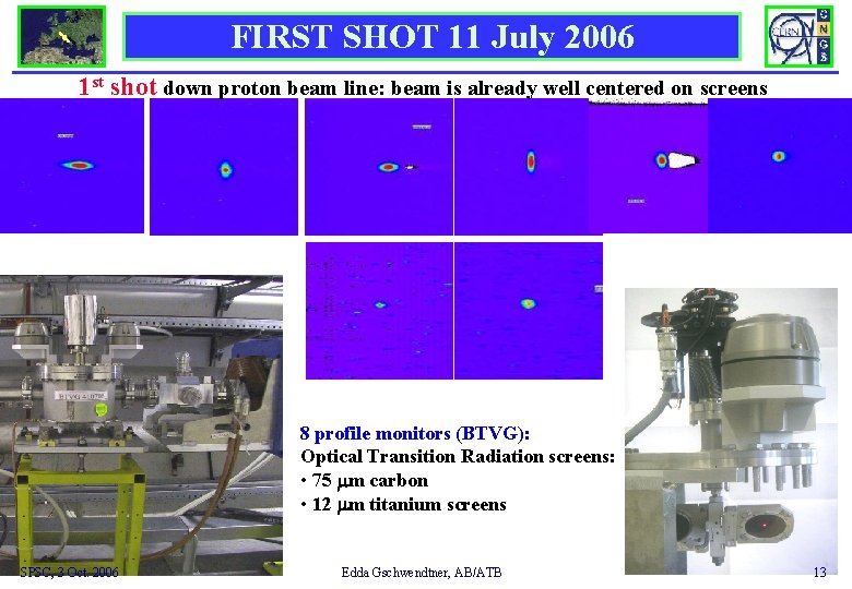 FIRST SHOT 11 July 2006 1 st shot down proton beam line: beam is