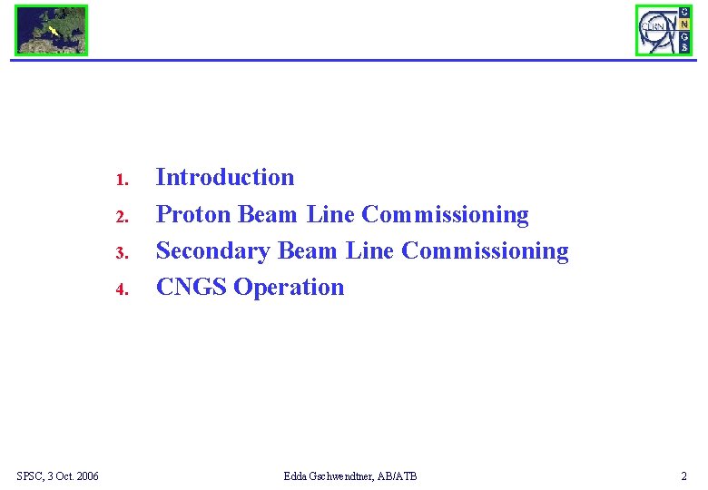 1. 2. 3. 4. SPSC, 3 Oct. 2006 Introduction Proton Beam Line Commissioning Secondary