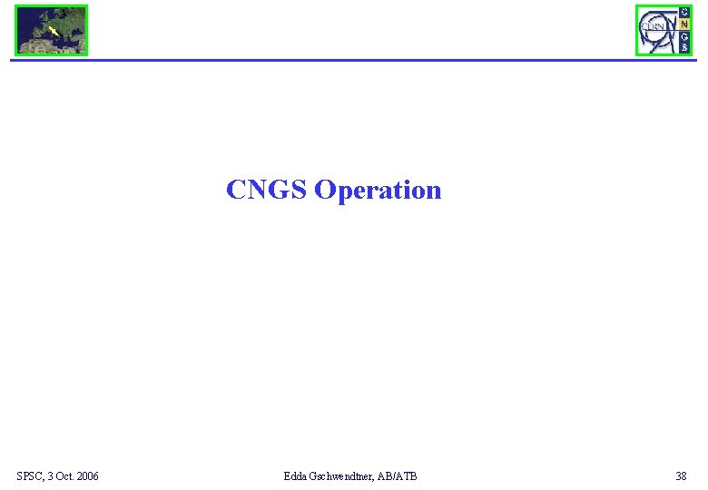 CNGS Operation SPSC, 3 Oct. 2006 Edda Gschwendtner, AB/ATB 38 