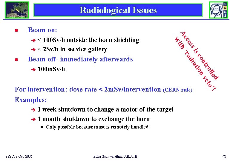 Radiological Issues Beam on: < 100 Sv/h outside the horn shielding è < 2