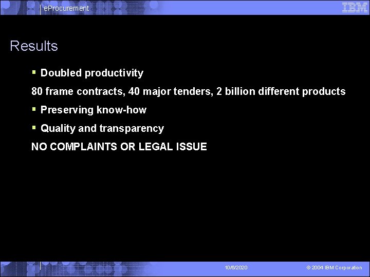 e. Procurement Results § Doubled productivity 80 frame contracts, 40 major tenders, 2 billion