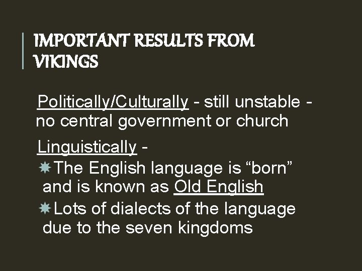 IMPORTANT RESULTS FROM VIKINGS Politically/Culturally - still unstable no central government or church Linguistically