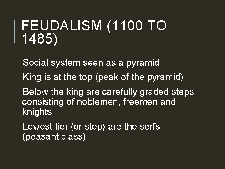 FEUDALISM (1100 TO 1485) Social system seen as a pyramid King is at the