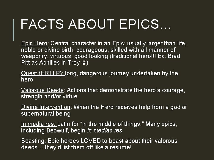 FACTS ABOUT EPICS… Epic Hero: Central character in an Epic; usually larger than life,