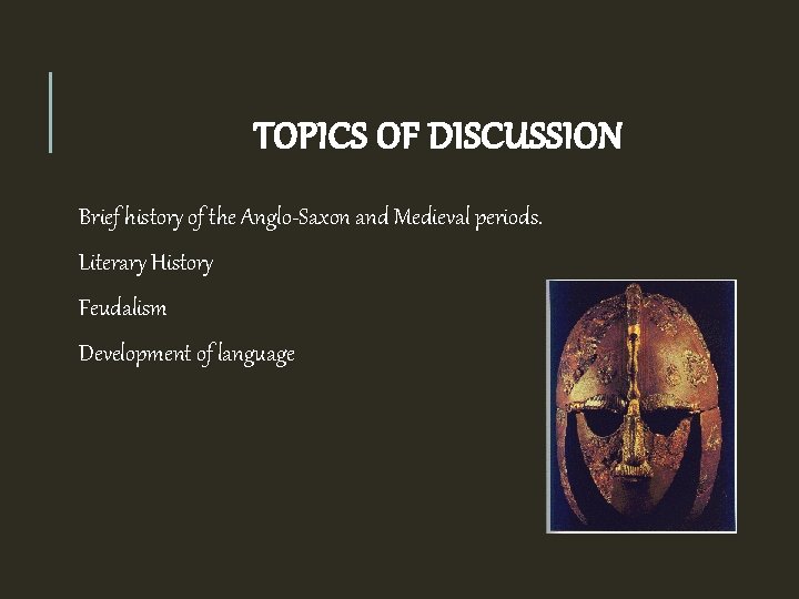 TOPICS OF DISCUSSION Brief history of the Anglo-Saxon and Medieval periods. Literary History Feudalism