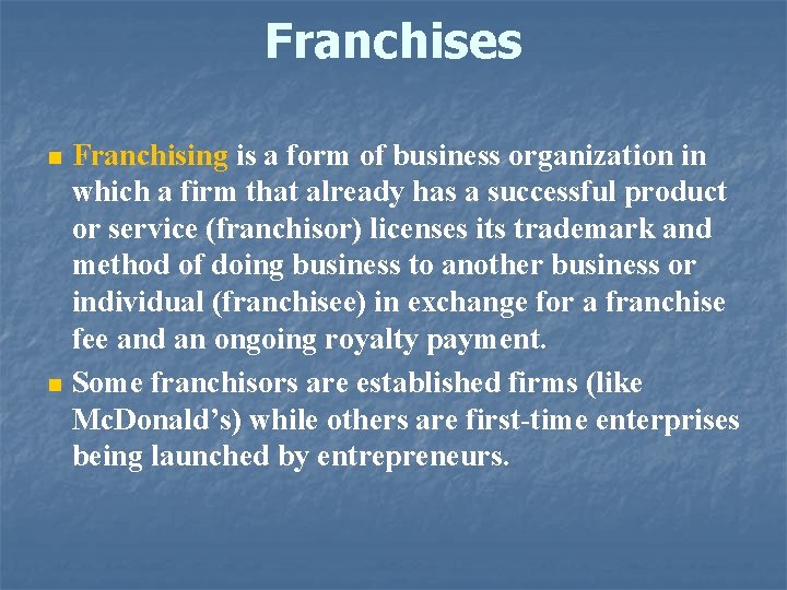 Franchises n n Franchising is a form of business organization in which a firm