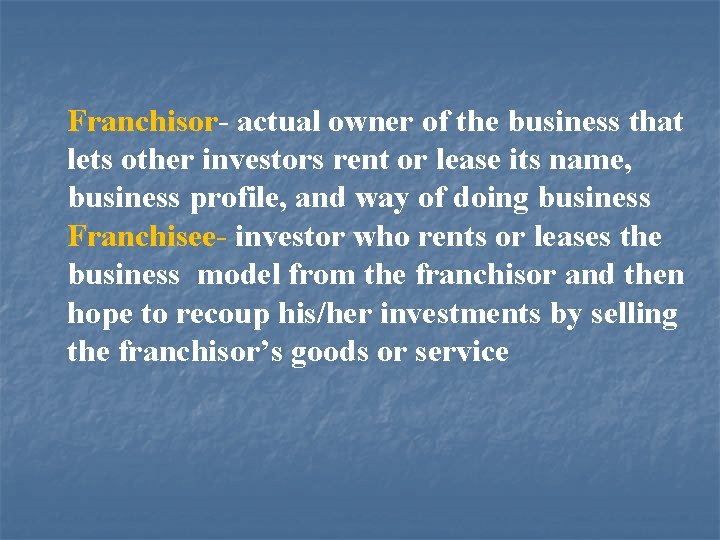 Franchisor- actual owner of the business that lets other investors rent or lease its