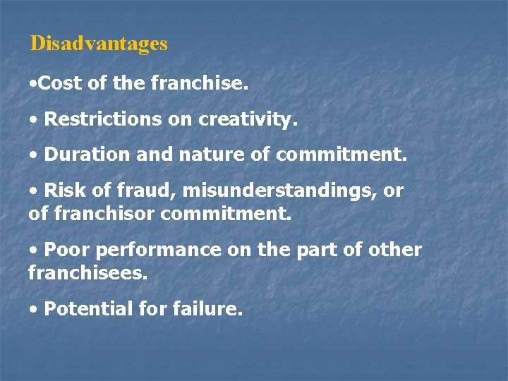 Disadvantages • Cost of the franchise. • Restrictions on creativity. • Duration and nature