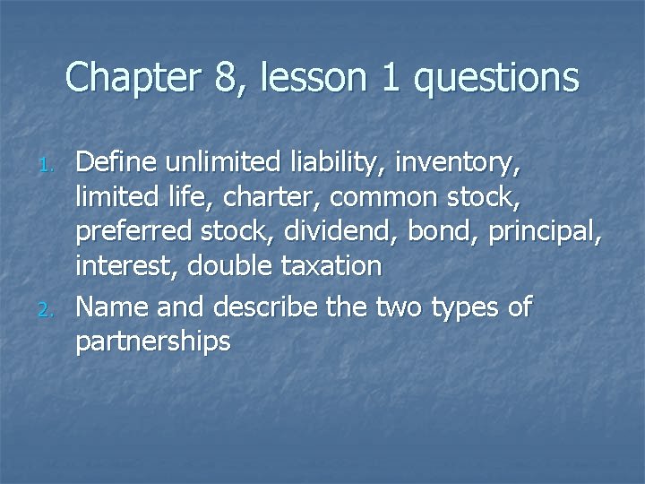 Chapter 8, lesson 1 questions 1. 2. Define unlimited liability, inventory, limited life, charter,