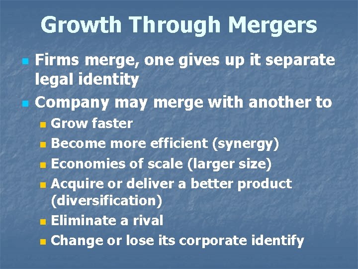 Growth Through Mergers n n Firms merge, one gives up it separate legal identity
