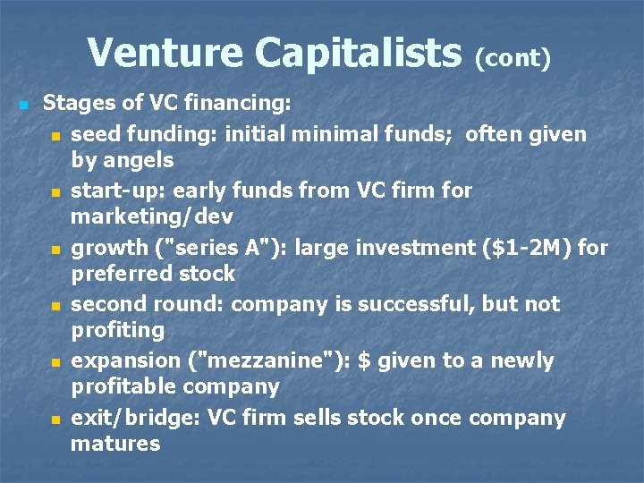 Venture Capitalists n (cont) Stages of VC financing: n seed funding: initial minimal funds;