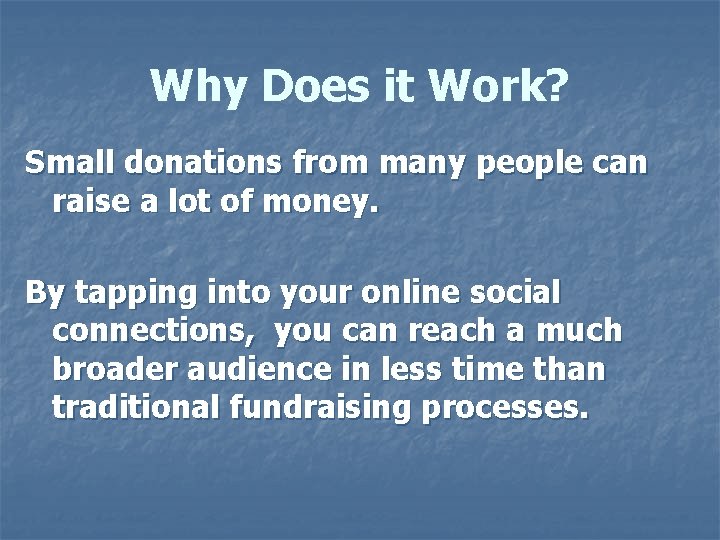 Why Does it Work? Small donations from many people can raise a lot of