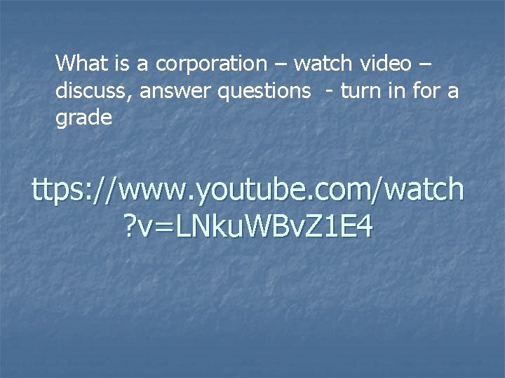 What is a corporation – watch video – discuss, answer questions - turn in