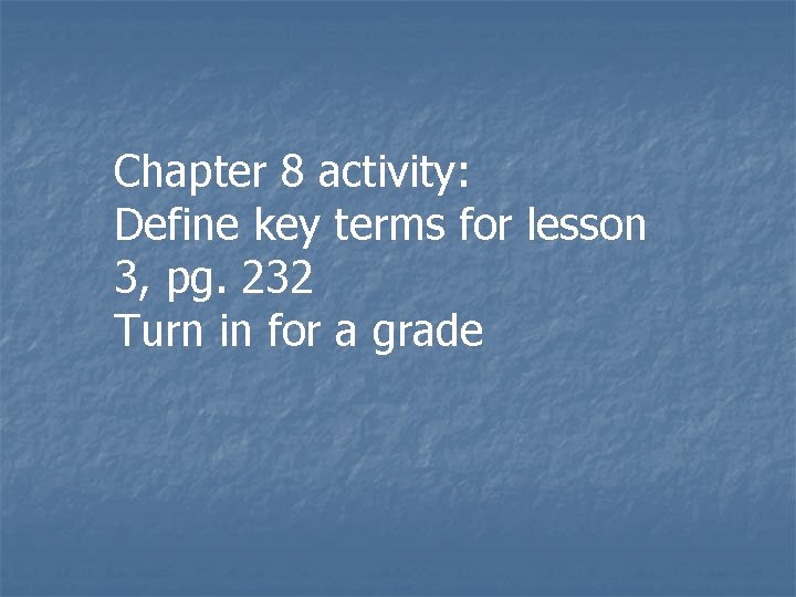 Chapter 8 activity: Define key terms for lesson 3, pg. 232 Turn in for