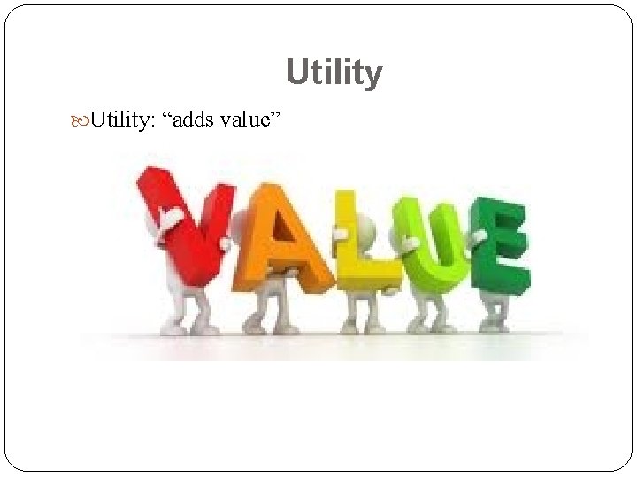 Utility: “adds value” 