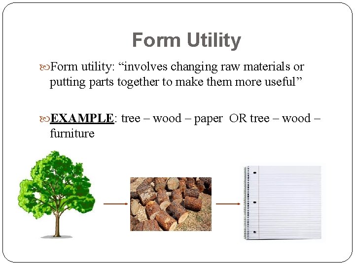 Form Utility Form utility: “involves changing raw materials or putting parts together to make