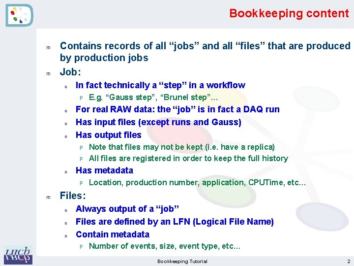 Bookkeeping content m m Contains records of all “jobs” and all “files” that are