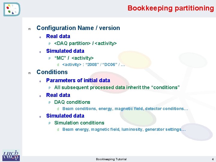 Bookkeeping partitioning m Configuration Name / version o Real data P o <DAQ partition>