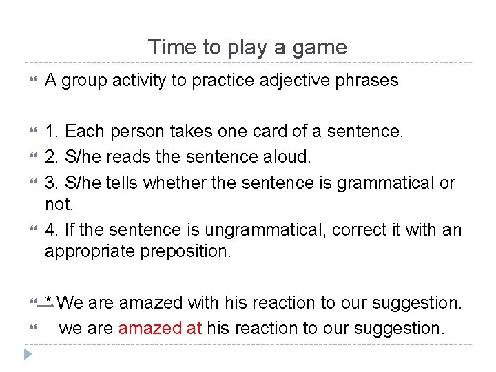 Time to play a game A group activity to practice adjective phrases 1. Each