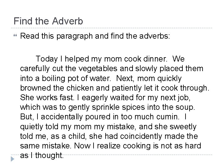 Find the Adverb Read this paragraph and find the adverbs: Today I helped my