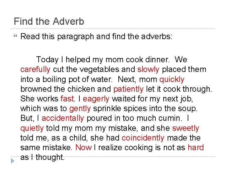 Find the Adverb Read this paragraph and find the adverbs: Today I helped my