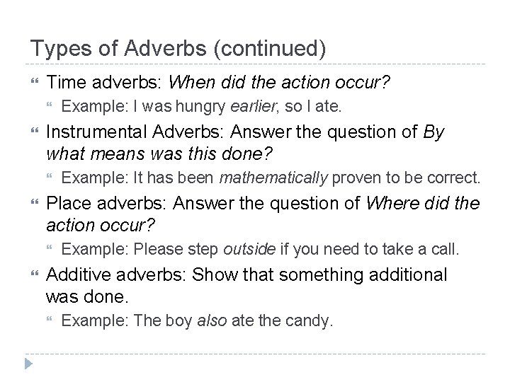 Types of Adverbs (continued) Time adverbs: When did the action occur? Instrumental Adverbs: Answer