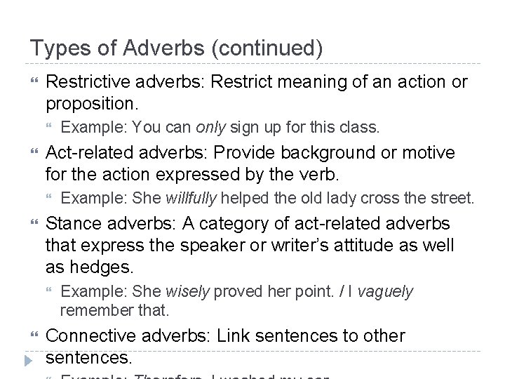 Types of Adverbs (continued) Restrictive adverbs: Restrict meaning of an action or proposition. Act-related