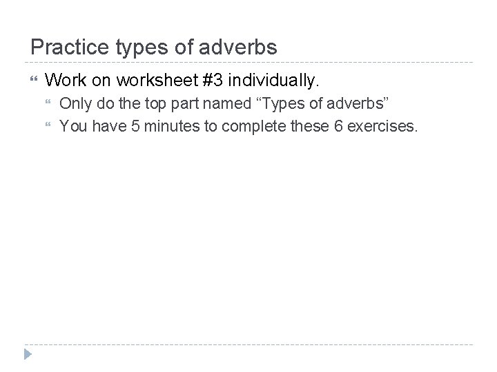 Practice types of adverbs Work on worksheet #3 individually. Only do the top part