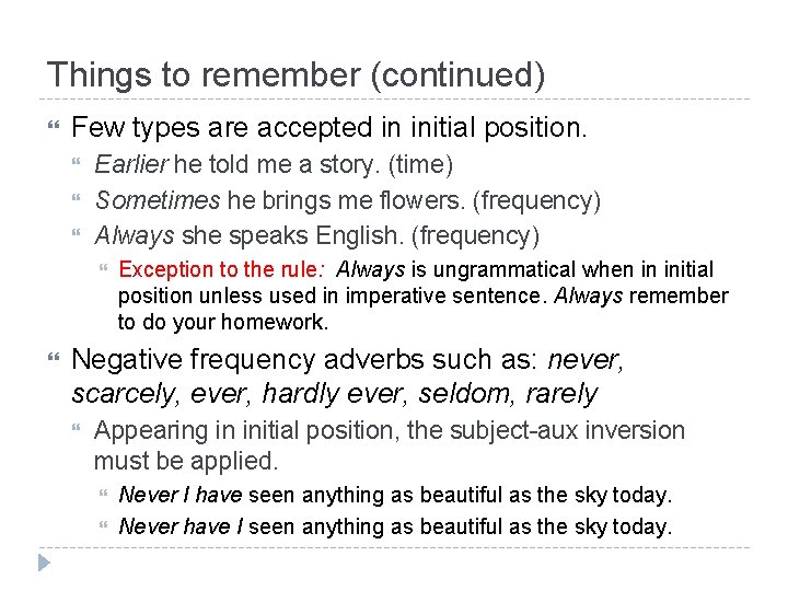 Things to remember (continued) Few types are accepted in initial position. Earlier he told