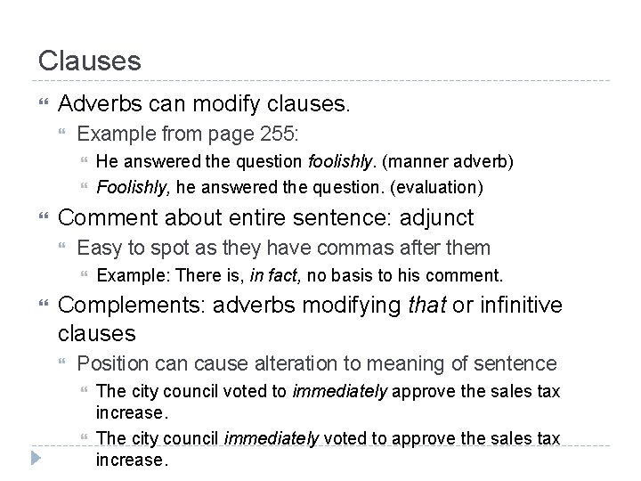 Clauses Adverbs can modify clauses. Example from page 255: Comment about entire sentence: adjunct