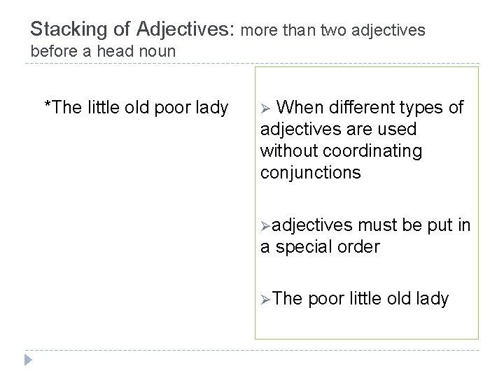Stacking of Adjectives: more than two adjectives before a head noun *The little old