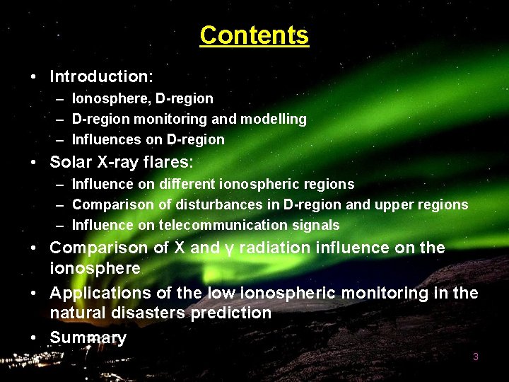 Contents • Introduction: – Ionosphere, D-region – D-region monitoring and modelling – Influences on