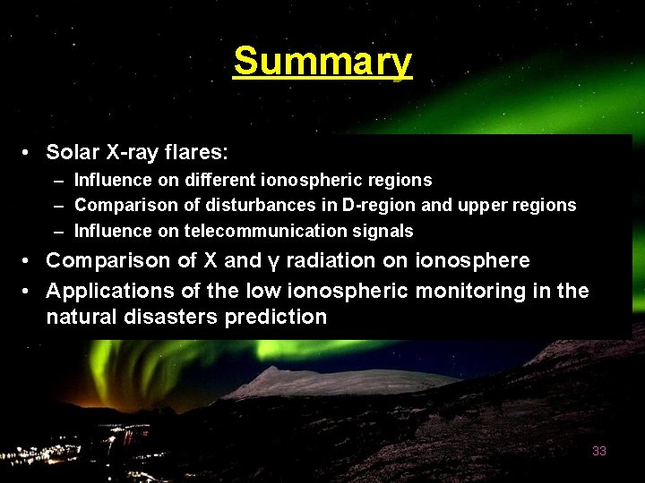 Summary • Solar X-ray flares: – Influence on different ionospheric regions – Comparison of