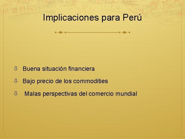 Implicaciones para Perú Buena situación financiera Bajo precio de los commodities Malas perspectivas del