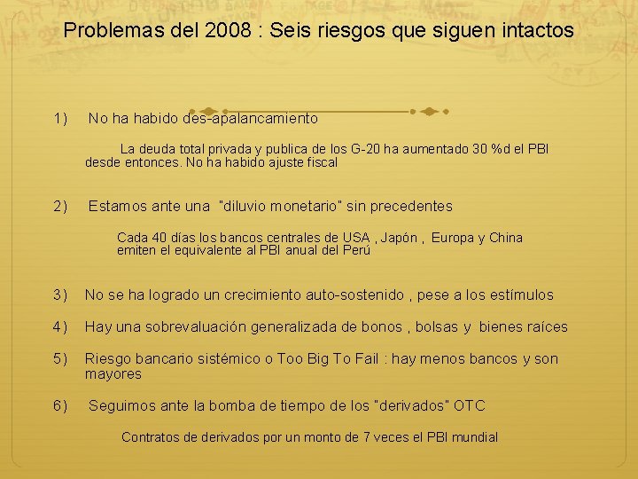 Problemas del 2008 : Seis riesgos que siguen intactos 1) No ha habido des-apalancamiento