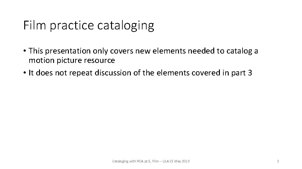 Film practice cataloging • This presentation only covers new elements needed to catalog a