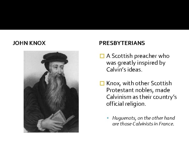 JOHN KNOX PRESBYTERIANS � A Scottish preacher who was greatly inspired by Calvin’s ideas.