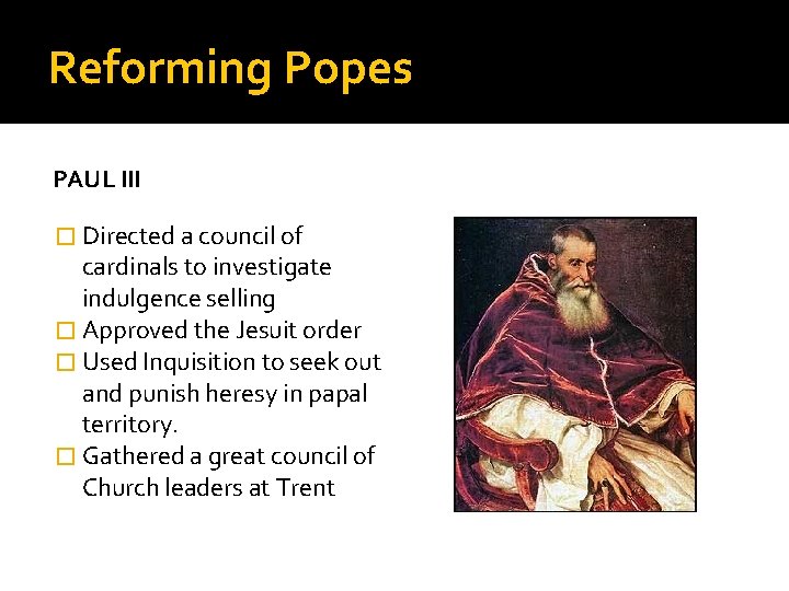 Reforming Popes PAUL III � Directed a council of cardinals to investigate indulgence selling