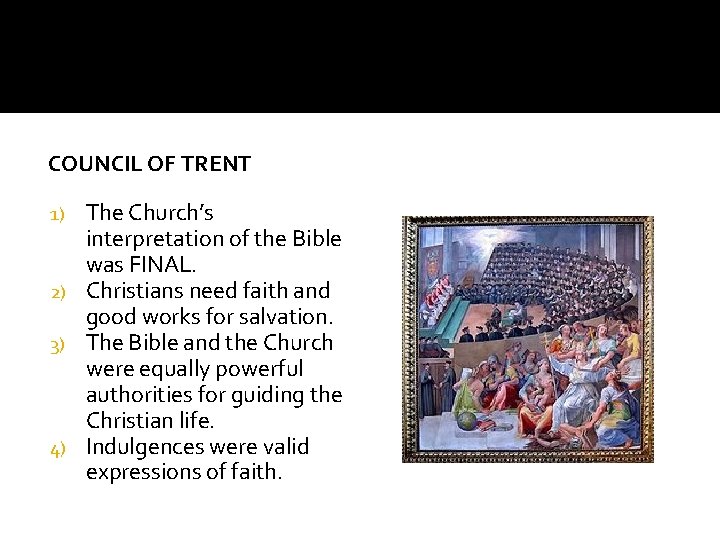 COUNCIL OF TRENT The Church’s interpretation of the Bible was FINAL. 2) Christians need