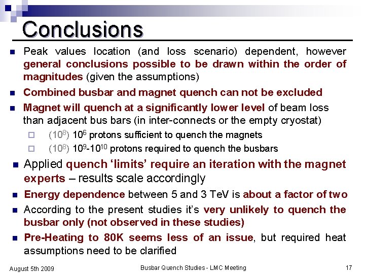 Conclusions n n n Peak values location (and loss scenario) dependent, however general conclusions