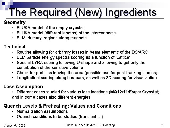 The Required (New) Ingredients Geometry • FLUKA model of the empty cryostat • FLUKA