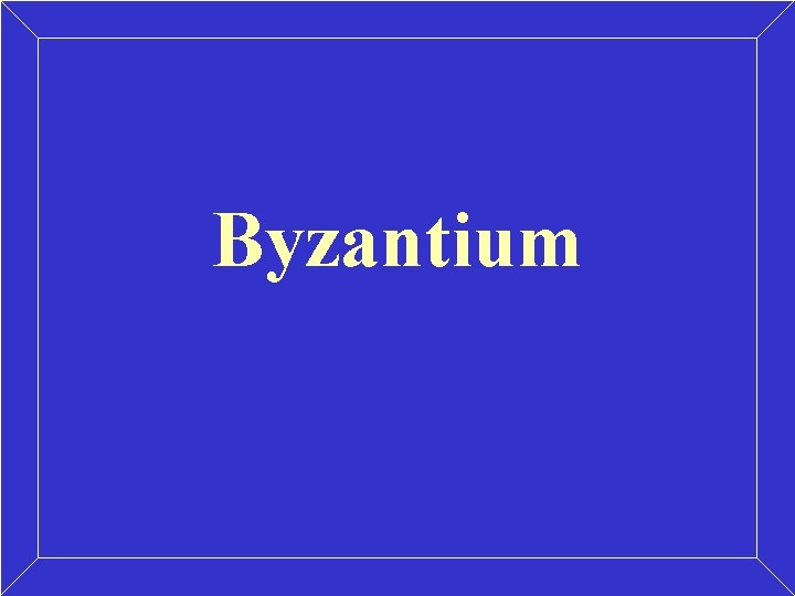 Byzantium Byzantium