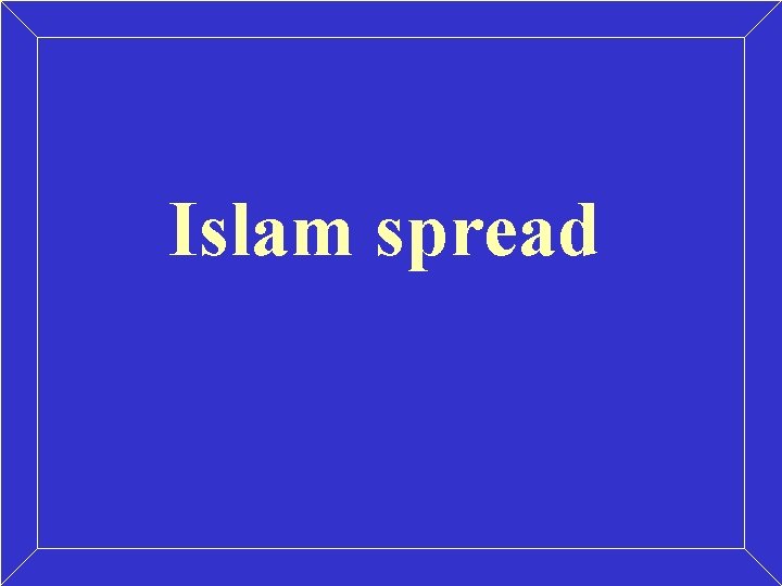 Islam spread Islam spread