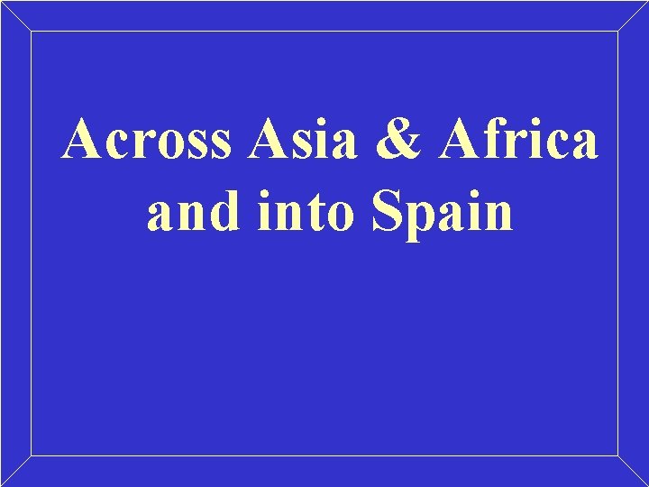Across Asia & Africa and into Spain 