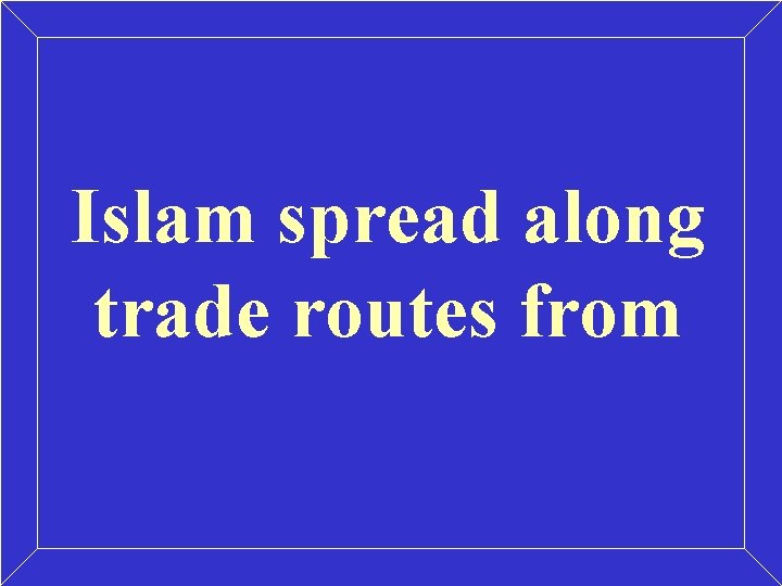 Islam spread along trade routes from 