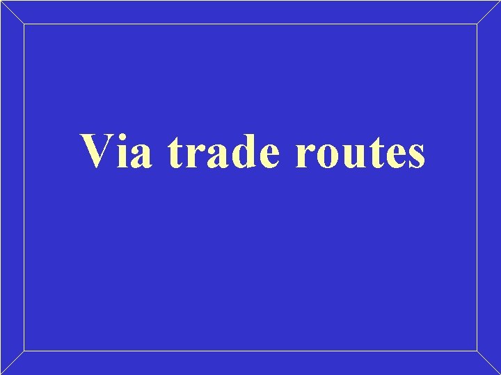 Via trade routes Via trade routes